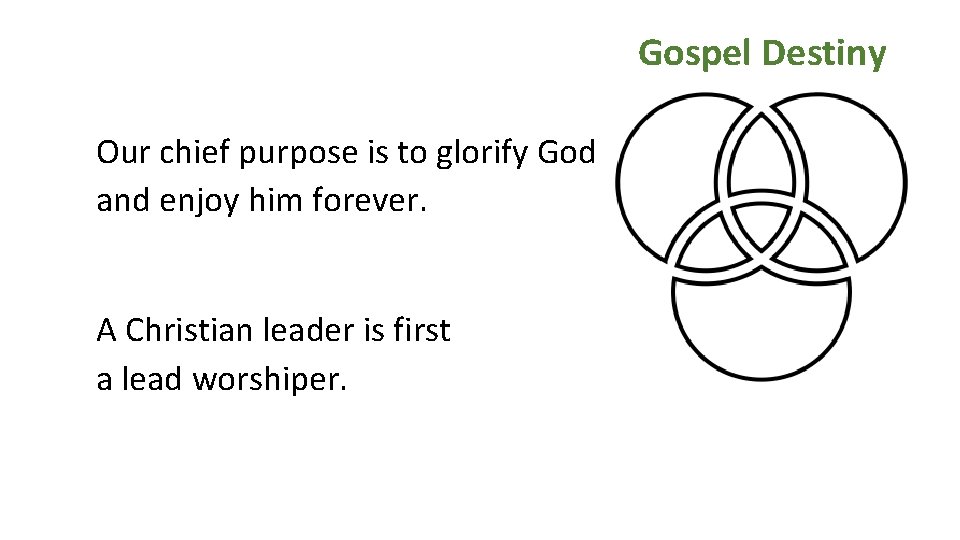 Gospel Destiny Our chief purpose is to glorify God and enjoy him forever. A
