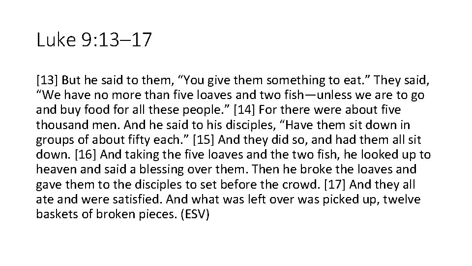 Luke 9: 13– 17 [13] But he said to them, “You give them something