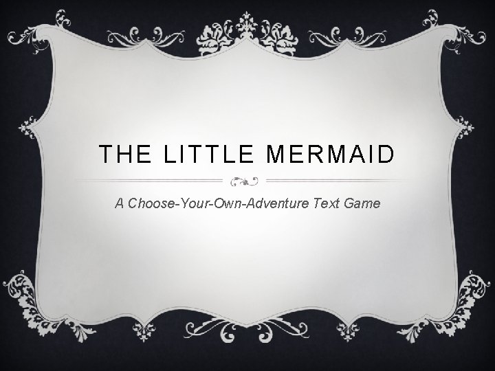 THE LITTLE MERMAID A Choose-Your-Own-Adventure Text Game 