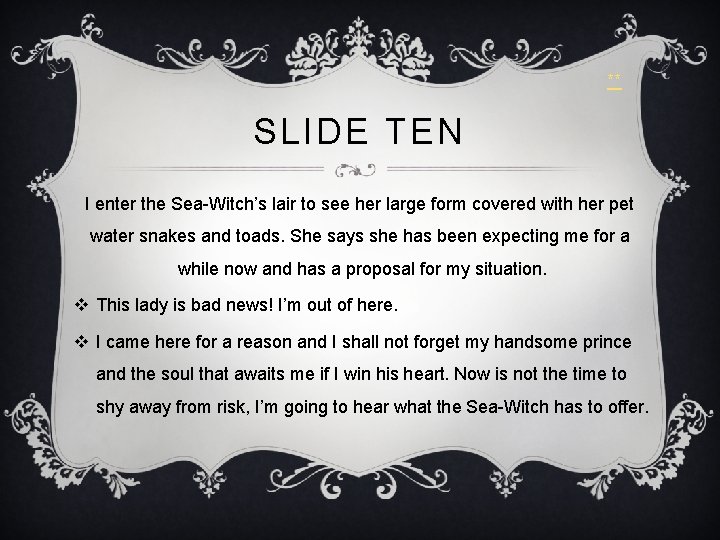 ** SLIDE TEN I enter the Sea-Witch’s lair to see her large form covered