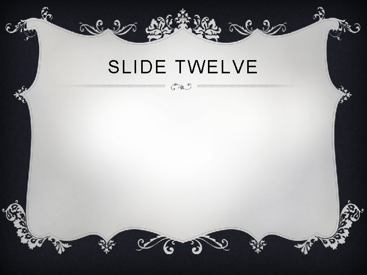 SLIDE TWELVE 