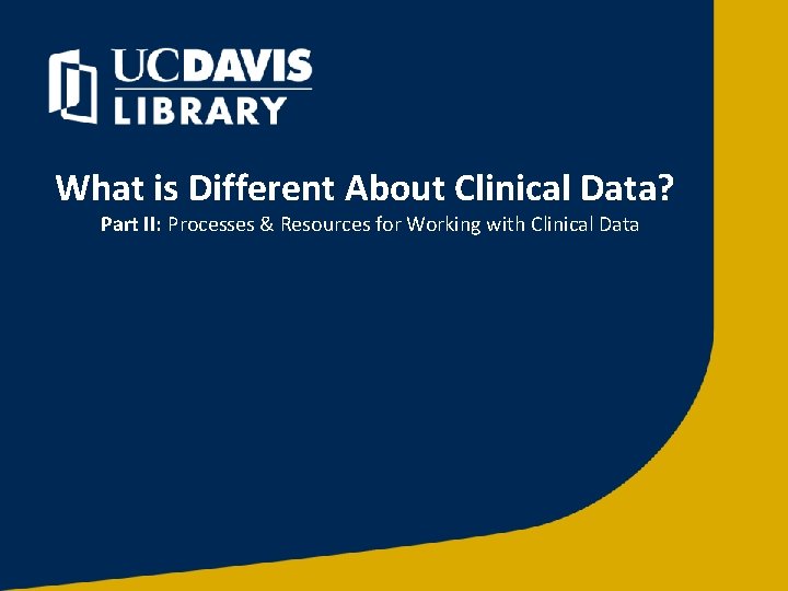What is Different About Clinical Data? Part II: Processes & Resources for Working with