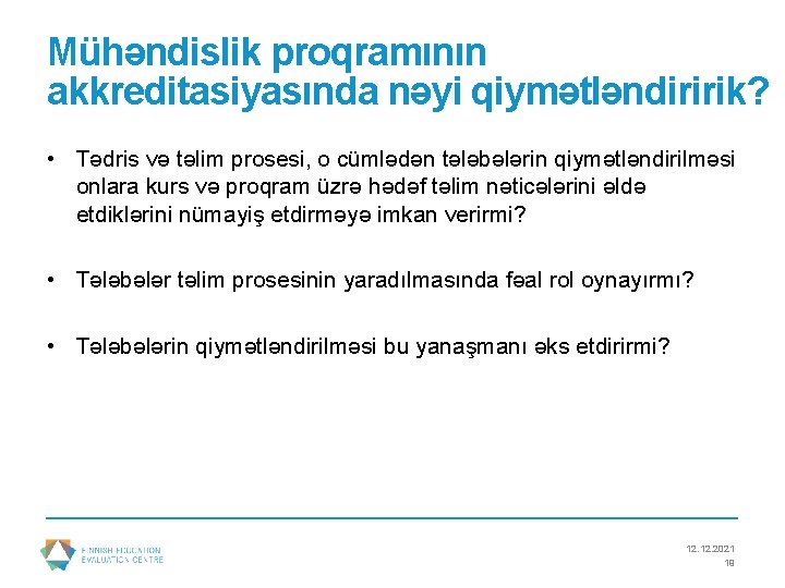 Mühəndislik proqramının akkreditasiyasında nəyi qiymətləndiririk? • Tədris və təlim prosesi, o cümlədən tələbələrin qiymətləndirilməsi