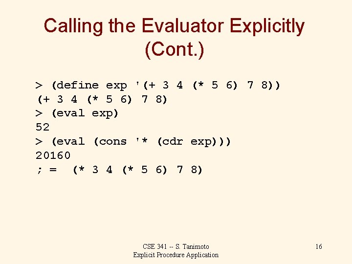Calling the Evaluator Explicitly (Cont. ) > (define exp '(+ 3 4 (* 5