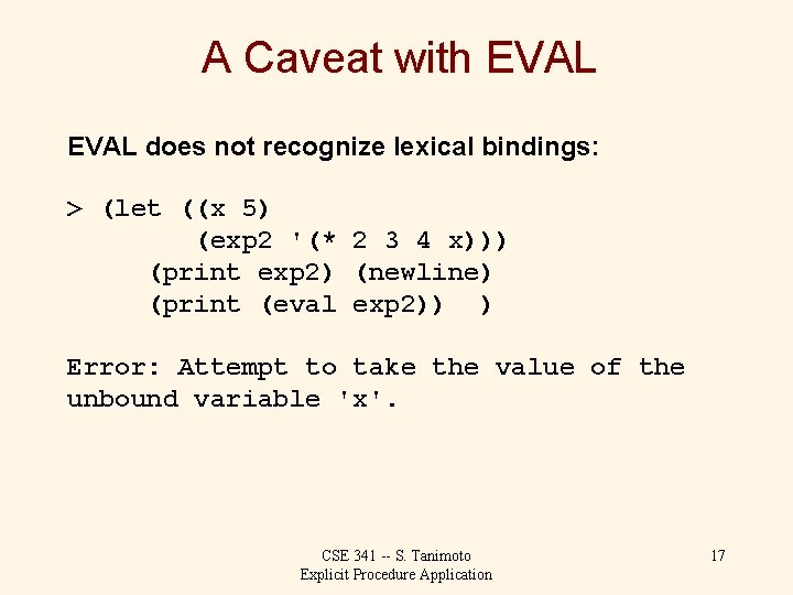 A Caveat with EVAL does not recognize lexical bindings: > (let ((x 5) (exp