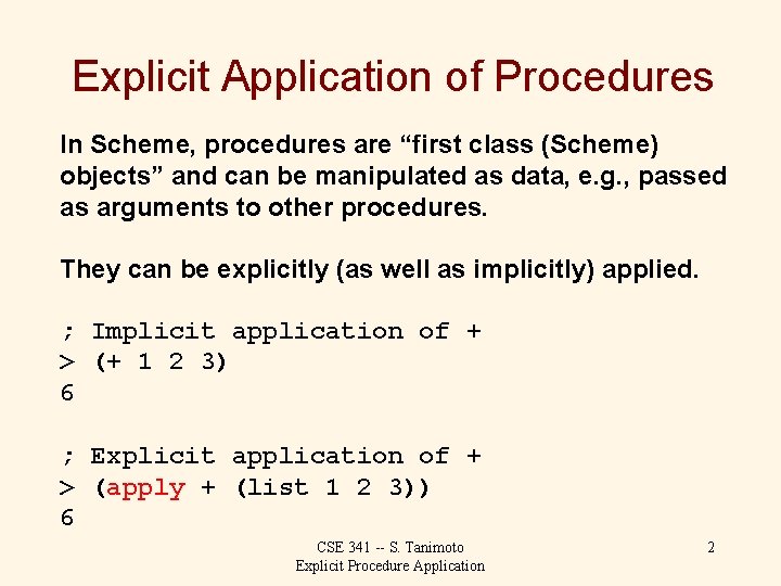 Explicit Application of Procedures In Scheme, procedures are “first class (Scheme) objects” and can