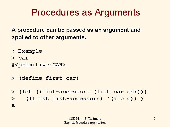 Procedures as Arguments A procedure can be passed as an argument and applied to