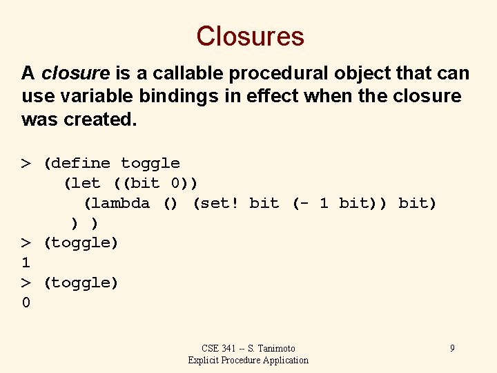 Closures A closure is a callable procedural object that can use variable bindings in