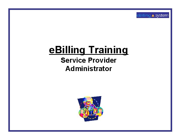 e. Billing Training Service Provider Administrator 