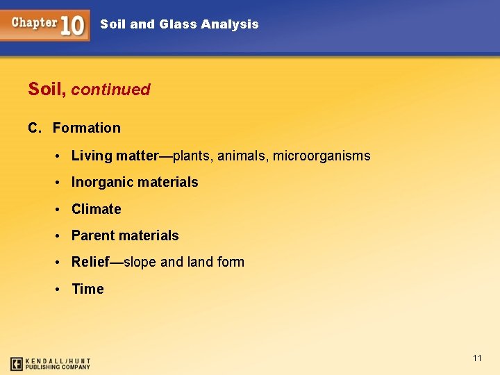 Soil and Glass Analysis Soil, continued C. Formation • Living matter—plants, animals, microorganisms •
