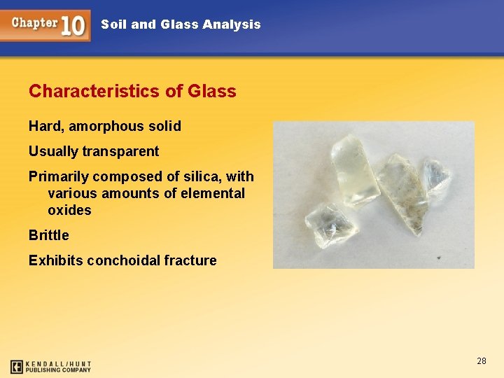 Soil and Glass Analysis Characteristics of Glass Hard, amorphous solid Usually transparent Primarily composed