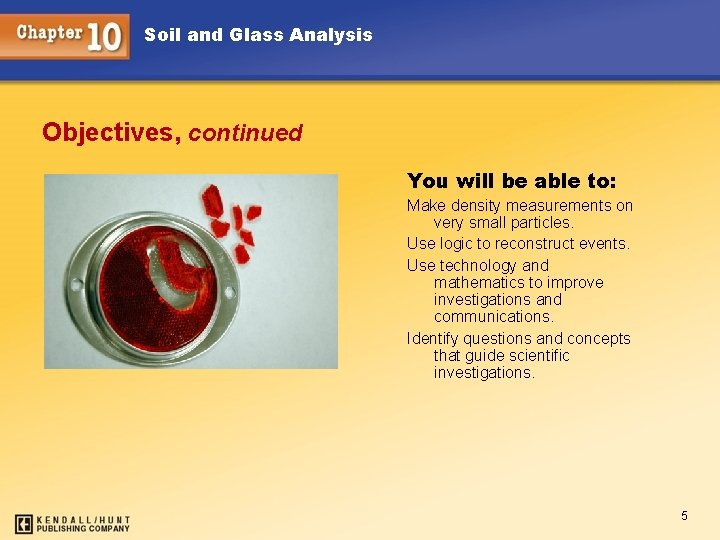 Soil and Glass Analysis Objectives, continued You will be able to: Make density measurements