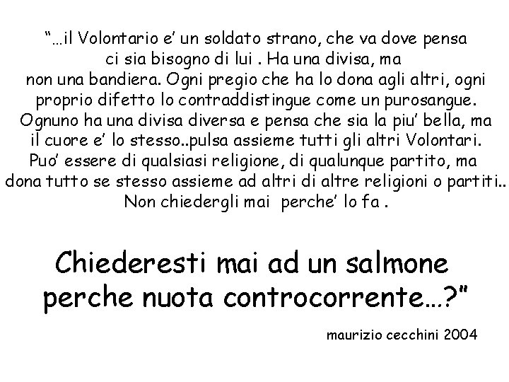 “…il Volontario e’ un soldato strano, che va dove pensa ci sia bisogno di