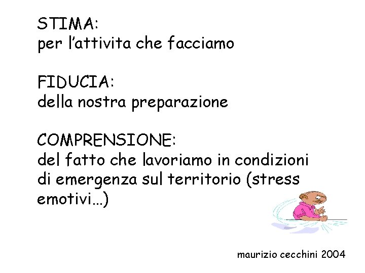 STIMA: per l’attivita che facciamo FIDUCIA: della nostra preparazione COMPRENSIONE: del fatto che lavoriamo