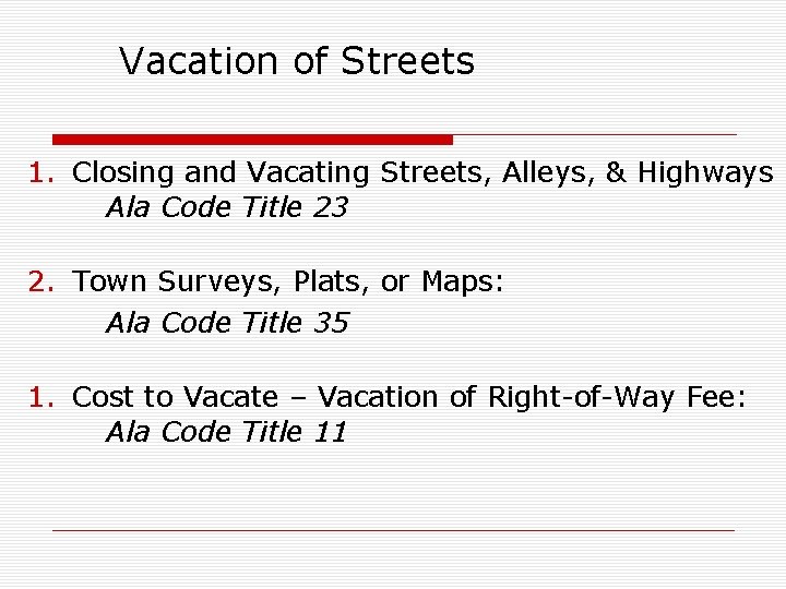 Vacation of Streets 1. Closing and Vacating Streets, Alleys, & Highways Ala Code Title