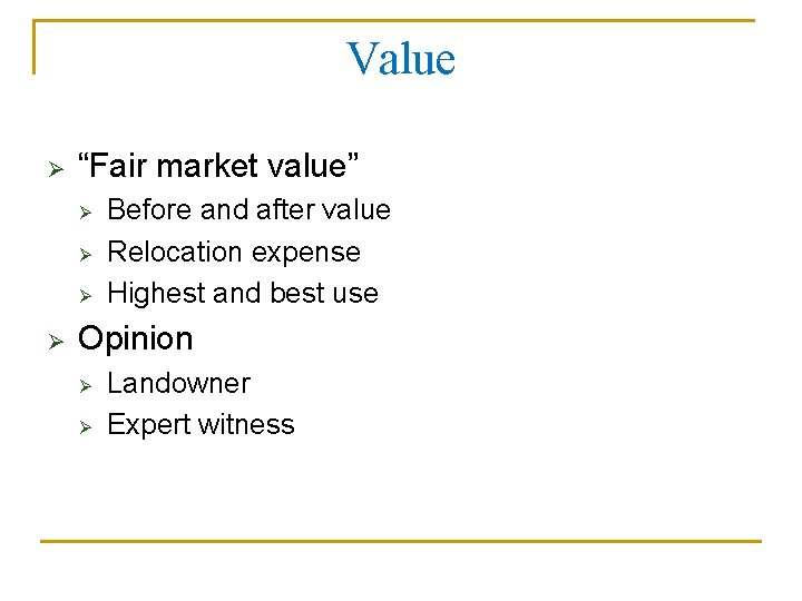 Value Ø “Fair market value” Ø Ø Before and after value Relocation expense Highest