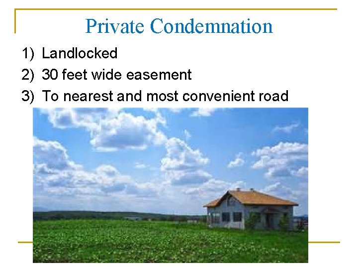 Private Condemnation 1) Landlocked 2) 30 feet wide easement 3) To nearest and most