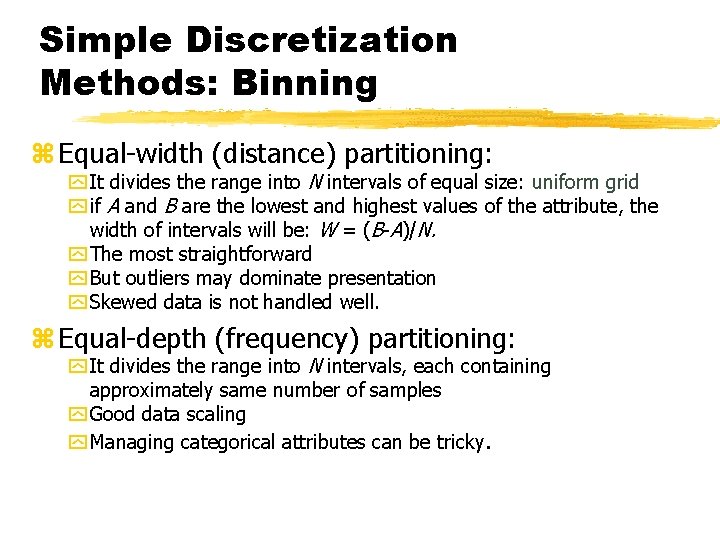 Simple Discretization Methods: Binning z Equal-width (distance) partitioning: y It divides the range into