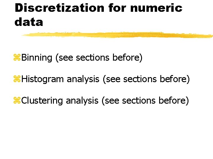 Discretization for numeric data z. Binning (see sections before) z. Histogram analysis (see sections