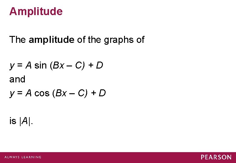 Amplitude The amplitude of the graphs of y = A sin (Bx – C)