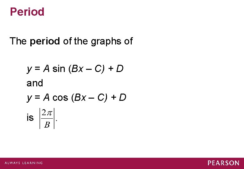 Period The period of the graphs of y = A sin (Bx – C)