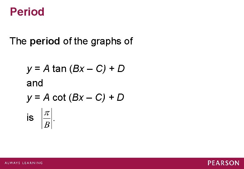 Period The period of the graphs of y = A tan (Bx – C)