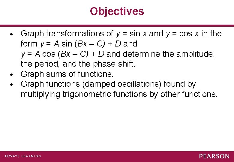 Objectives Graph transformations of y = sin x and y = cos x in