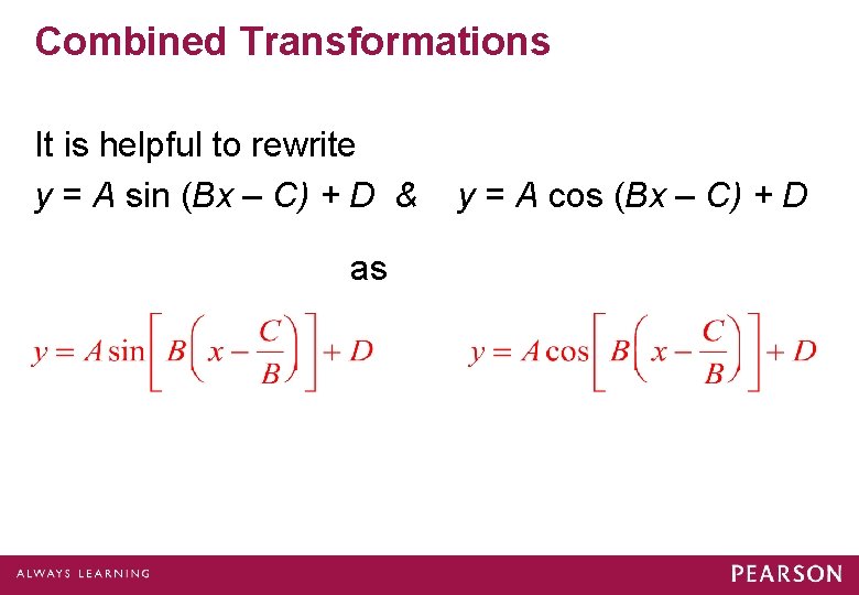 Combined Transformations It is helpful to rewrite y = A sin (Bx – C)