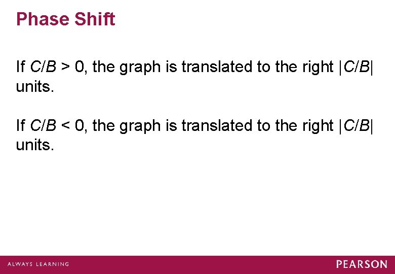 Phase Shift If C/B > 0, the graph is translated to the right |C/B|