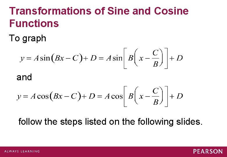 Transformations of Sine and Cosine Functions To graph and follow the steps listed on