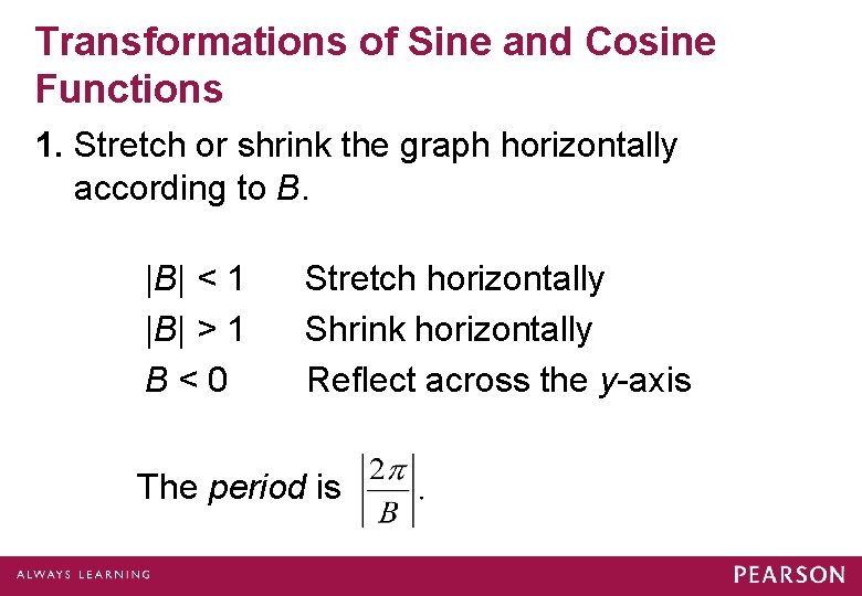 Transformations of Sine and Cosine Functions 1. Stretch or shrink the graph horizontally according