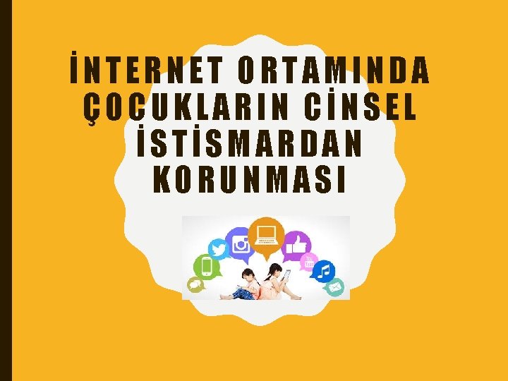 İNTERNET ORTAMINDA ÇOCUKLARIN CİNSEL İSTİSMARDAN KORUNMASI 