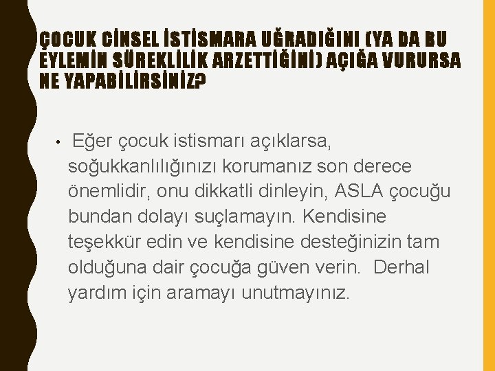 ÇOCUK CİNSEL İSTİSMARA UĞRADIĞINI (YA DA BU EYLEMİN SÜREKLİLİK ARZETTİĞİNİ) AÇIĞA VURURSA NE YAPABİLİRSİNİZ?