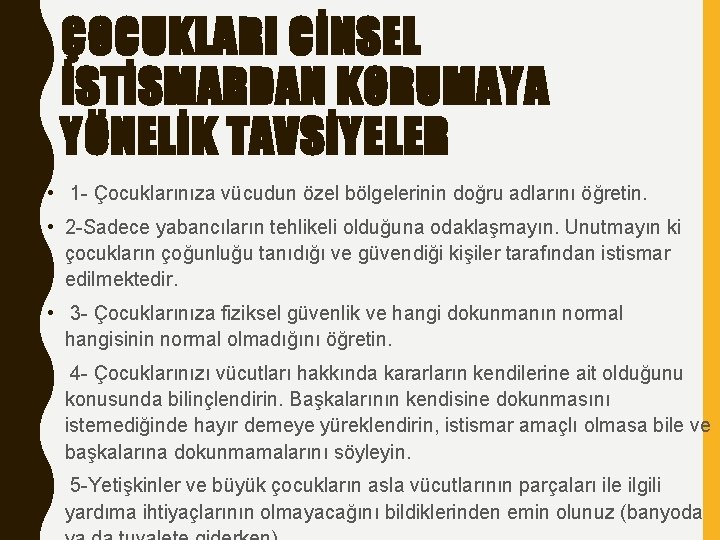 ÇOCUKLARI CİNSEL İSTİSMARDAN KORUMAYA YÖNELİK TAVSİYELER • 1 - Çocuklarınıza vücudun özel bölgelerinin doğru