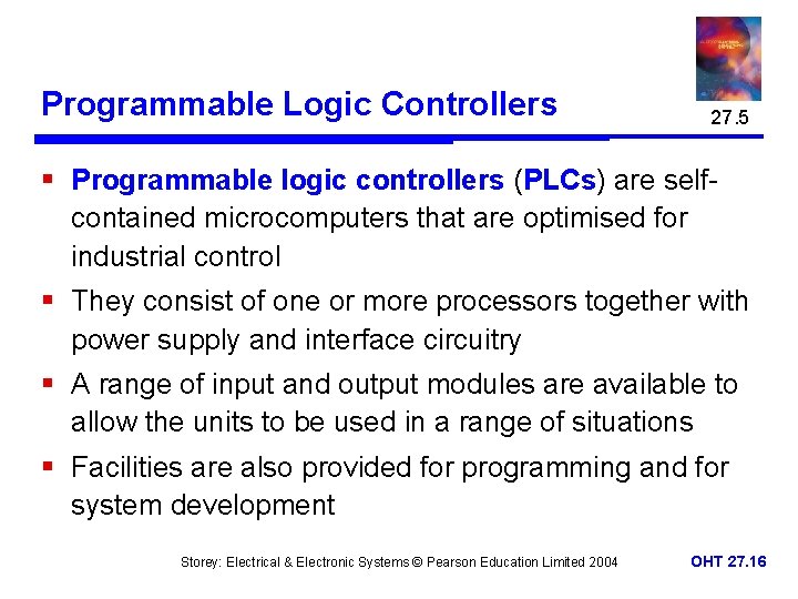 Programmable Logic Controllers 27. 5 § Programmable logic controllers (PLCs) are selfcontained microcomputers that