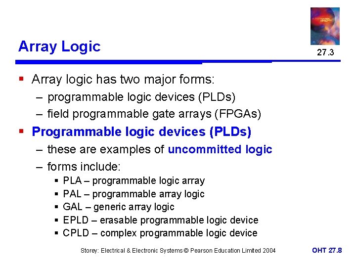 Array Logic 27. 3 § Array logic has two major forms: – programmable logic