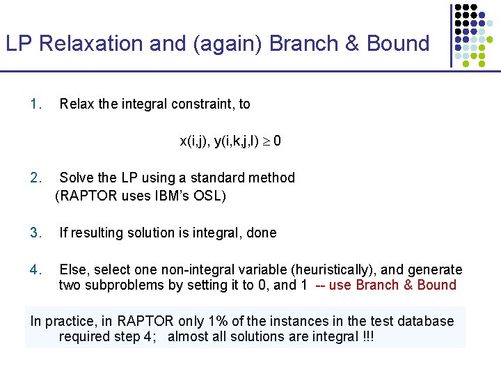 LP Relaxation and (again) Branch & Bound 1. Relax the integral constraint, to x(i,