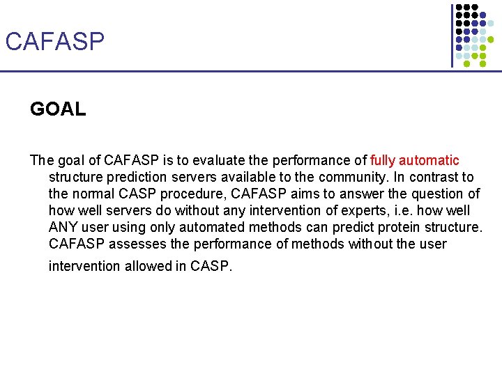 CAFASP GOAL The goal of CAFASP is to evaluate the performance of fully automatic