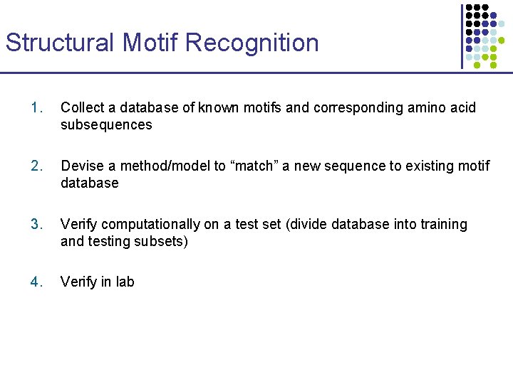 Structural Motif Recognition 1. Collect a database of known motifs and corresponding amino acid