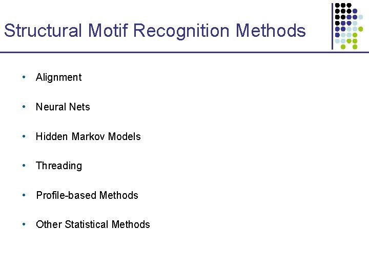 Structural Motif Recognition Methods • Alignment • Neural Nets • Hidden Markov Models •