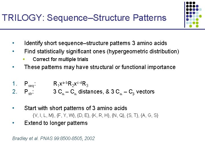 TRILOGY: Sequence–Structure Patterns • • Identify short sequence–structure patterns 3 amino acids Find statistically