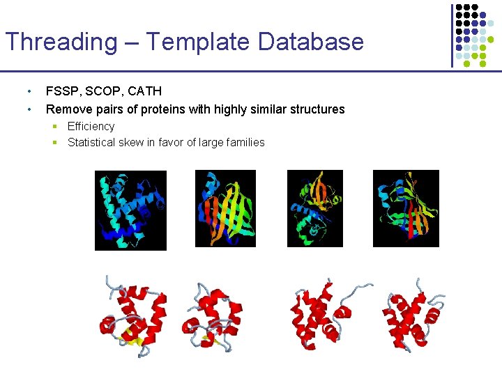 Threading – Template Database • • FSSP, SCOP, CATH Remove pairs of proteins with