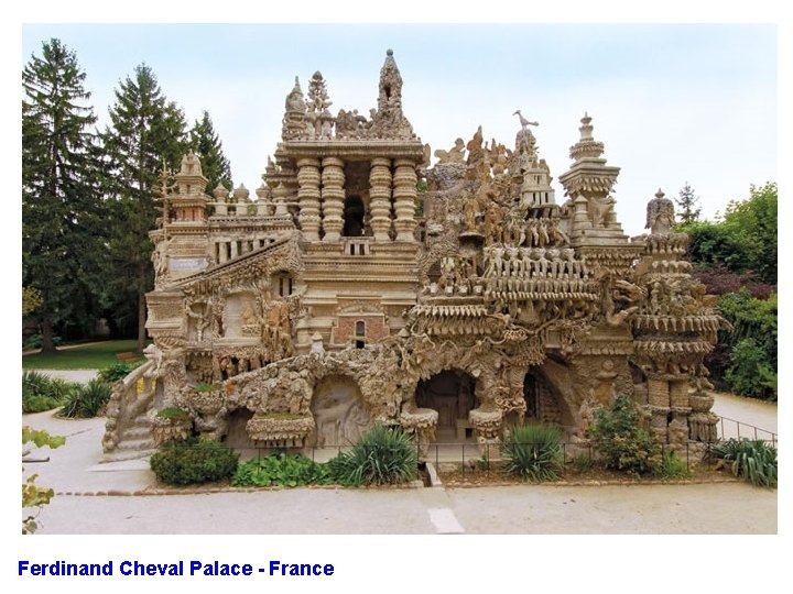 Ferdinand Cheval Palace - France 