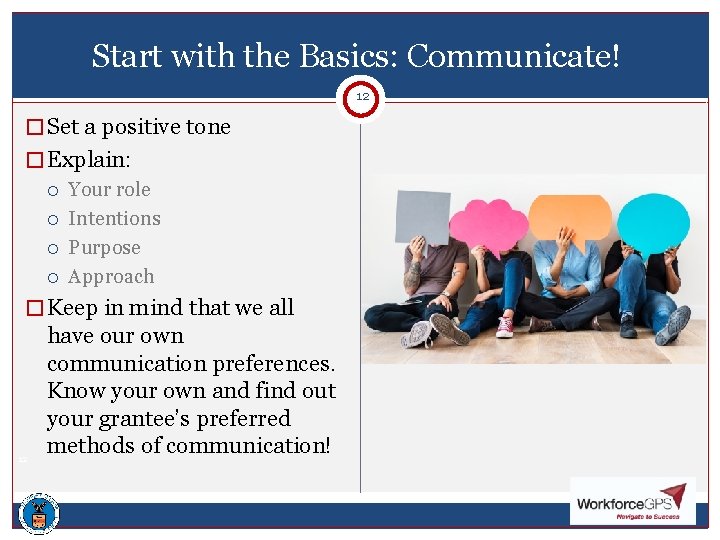 Start with the Basics: Communicate! 12 � Set a positive tone � Explain: Your
