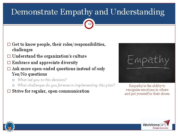 Demonstrate Empathy and Understanding 1919 � Get to know people, their roles/responsibilities, challenges �