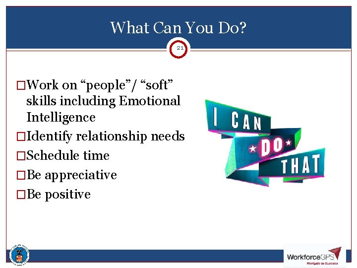 What Can You Do? 2121 �Work on “people”/ “soft” skills including Emotional Intelligence �Identify