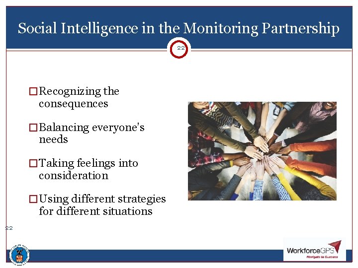 Social Intelligence in the Monitoring Partnership 22 � Recognizing the consequences � Balancing everyone’s