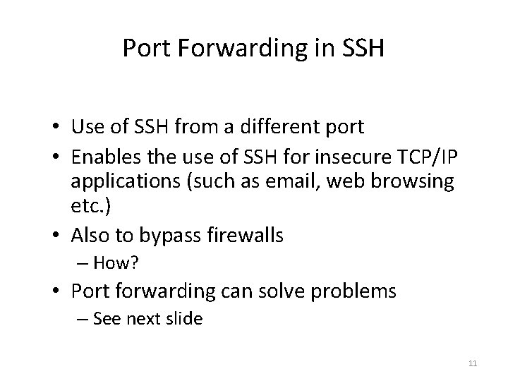 Port Forwarding in SSH • Use of SSH from a different port • Enables