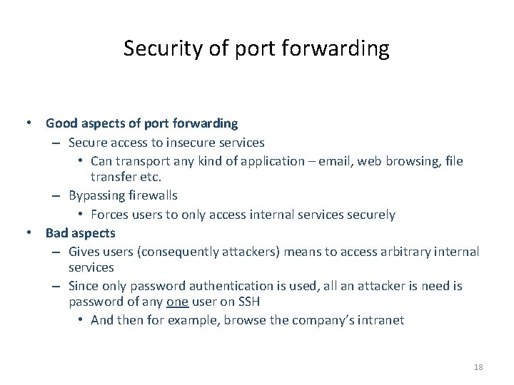 Security of port forwarding • Good aspects of port forwarding – Secure access to