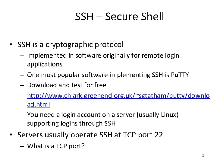 SSH – Secure Shell • SSH is a cryptographic protocol – Implemented in software